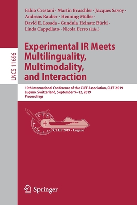 Experimental IR Meets Multilinguality, Multimodality, and Interaction: 10th International Conference of the Clef Association, Clef 2019, Lugano, Switzerland, September 9-12, 2019, Proceedings - Crestani, Fabio (Editor), and Braschler, Martin (Editor), and Savoy, Jacques (Editor)