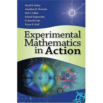 Experimental Mathematics in Action - Bailey, David, and Borwein, Jonathan, and Calkin, Neil