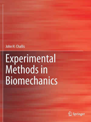 Experimental Methods in Biomechanics - Challis, John H.