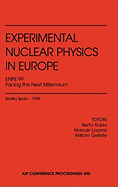 Experimental Nuclear Physics in Europe Enpe 99: Facing the Next Millennium