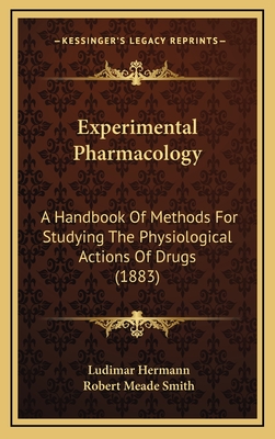 Experimental Pharmacology: A Handbook of Methods for Studying the Physiological Actions of Drugs (1883) - Hermann, Ludimar, and Smith, Robert Meade