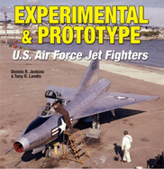 Experimental & Prototype U.S. Air Force Jet Fighters - Jenkins, Dennis R, and Landis, Tony R