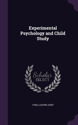 Experimental Psychology and Child Study - Burt, Cyril Lodowic, Sir