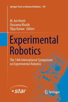 Experimental Robotics: The 14th International Symposium on Experimental Robotics - Hsieh, M Ani (Editor), and Khatib, Oussama (Editor), and Kumar, Vijay (Editor)