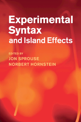 Experimental Syntax and Island Effects - Sprouse, Jon (Editor), and Hornstein, Norbert (Editor)