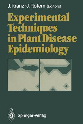 Experimental Techniques in Plant Disease Epidemiology - Kranz, Jrgen (Editor), and Rotem, Joseph (Editor)