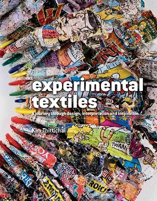 Experimental Textiles: A Journey Through Design, Interpretation and Inspiration - Thittichai, Kim