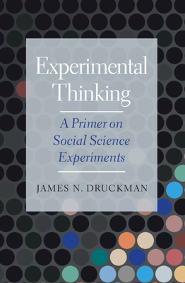 Experimental Thinking: A Primer on Social Science Experiments - Druckman, James N.