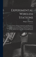 Experimental Wireless Stations: Their Theory, Design, Construction and Operation; a Complete Account of Sharply Tuned Modern Wireless Installations for Experimental Purposes Which Comply With the New Wireless Law, With More Than 80 Illustrations