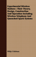 Experimental Wireless Stations: Their Theory, Design, Construction And Operation Including Wireless Telephony And Quenched Spark Systems