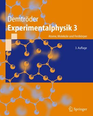 Experimentalphysik 3: Atome, Moleka1/4le Und Festkarper - Demtrvder, Wolfgang, and Demtrc6der, Wolfgang, and Demtroder, Wolfgang