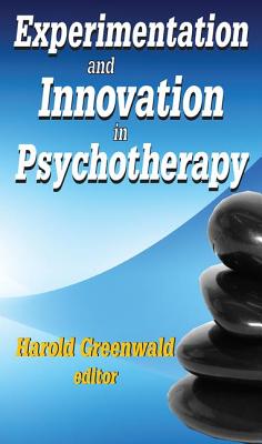 Experimentation and Innovation in Psychotherapy - Greenwald, Harold (Editor)