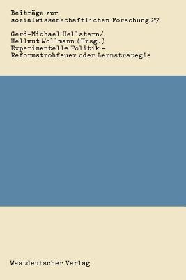 Experimentelle Politik -- Reformstrohfeuer Oder Lernstrategie: Bestandsaufnahme Und Evaluierung - Hellstern, Gerd-Michael (Editor), and Wollmann, Hellmut (Editor)