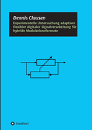 Experimentelle Untersuchung adaptiver flexibler digitaler Signalverarbeitung fr hybride Modulationsformate