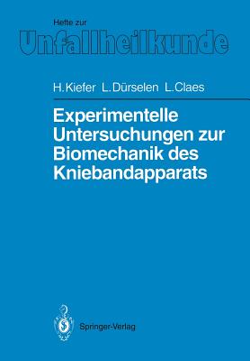 Experimentelle Untersuchungen Zur Biomechanik Des Kniebandapparats - Kiefer, Hartmuth, and Kinzl, L (Foreword by), and D?rselen, Lutz