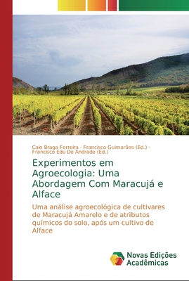 Experimentos em Agroecologia: Uma Abordagem Com Maracuj e Alface - Braga Ferreira, Caio, and Guimares, Francisco (Editor), and de Andrade, Francisco Edu (Editor)