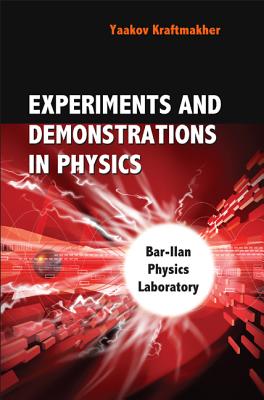 Experiments and Demonstrations in Physics: Bar-Ilan Physics Laboratory - Kraftmakher, Yaakov