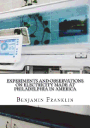 Experiments and Observations on Electricity Made at Philadelphia in America