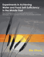 Experiments in Achieving Water and Food Self-Sufficiency in the Middle East: The Consequences of Contrasting Endowments, Ideologies, and Investment Policies in Saudi Arabia and Syria