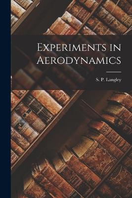 Experiments in Aerodynamics - Langley, S P