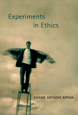 Experiments in Ethics - Appiah, Kwame Anthony, PH D