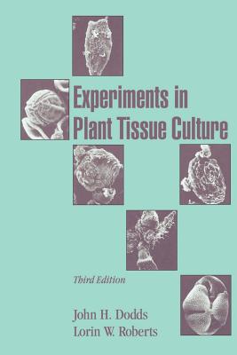 Experiments in Plant Tissue Culture - Dodds, John H, and Roberts, Lorin W, and Heslop-Harrison, J (Foreword by)