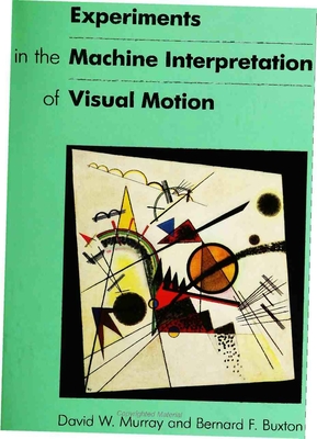 Experiments in the Machine Interpretation of Visual Motion - Murray, David W, and Buxton, Bernard