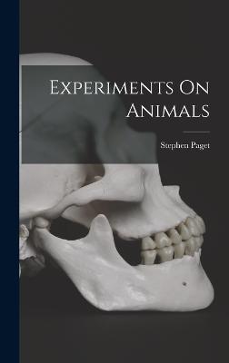 Experiments On Animals - Paget, Stephen