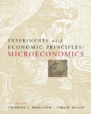 Experiments with Economic Principles: Microeconomics - Bergstrom, Theodore C, and Miller, John H