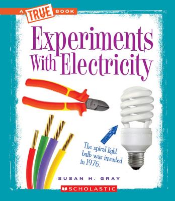 Experiments with Electricity - Gray, Susan Heinrichs