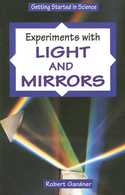 Experiments with Light and Mirrors - Gardner, Robert