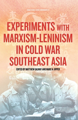 Experiments with Marxism-Leninism in Cold War Southeast Asia - Galway, Matthew (Editor), and Opper, Marc H (Editor)