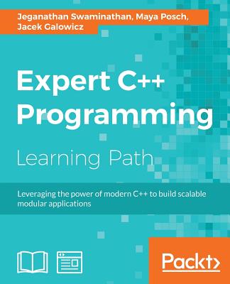 Expert C++ Programming: Leveraging the power of modern C++ to build scalable modular applications - Swaminathan, Jeganathan, and Posch, Maya, and Galowicz, Jacek