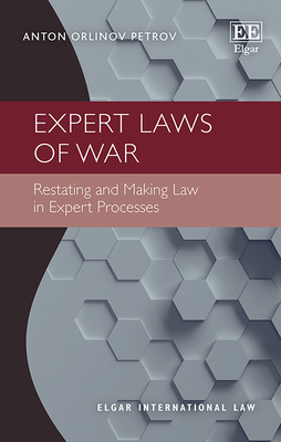 Expert Laws of War: Restating and Making Law in Expert Processes - Petrov, Anton O