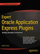 Expert Oracle Application Express Plugins: Building Reusable Components