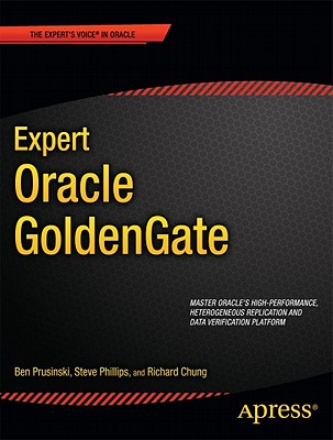 Expert Oracle GoldenGate - Prusinski, Ben, and Phillips, Steve, and Chung, Shing