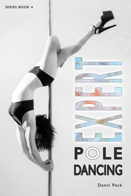 Expert Pole Dancing: For Fitness and Fun - Peck, Danni