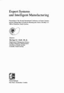 Expert Systems and Intelligent Manufacturing: Proceedings of the Second International Conference on Expert Systems and the Leading Edge in Production Planning and Control, Held May 3-5, 1988 in Charleston, South Carolina