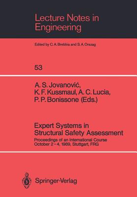 Expert Systems in Structural Safety Assessment: Proceedings of an International Course October 2-4, 1989, Stuttgart, Frg - Jovanovic, Aleksandar S (Editor), and Kussmaul, Karl F (Editor), and Lucia, Alfredo C (Editor)