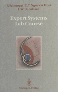 Expert Systems Lab Course - Schnupp, Peter, and Nguyen Huu, Chau T, and Bernhard, Lawrence W