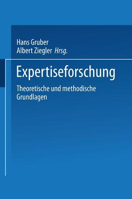Expertiseforschung: Theoretische Und Methodische Grundlagen - Gruber, Hans (Editor), and Ziegler, Albert (Editor)