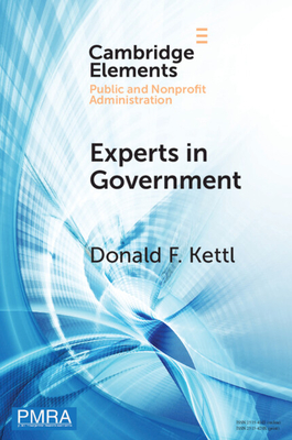 Experts in Government: The Deep State from Caligula to Trump and Beyond - Kettl, Donald F