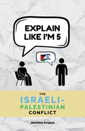 Explain Like I'm 5: The Israeli-Palestinian Conflict