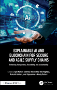 Explainable AI and Blockchain for Secure and Agile Supply Chains: Enhancing Transparency, Traceability, and Accountability