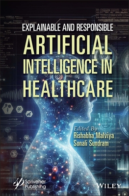 Explainable and Responsible Artificial Intelligence in Healthcare - Malviya, Rishabha (Editor), and Sundram, Sonali (Editor)