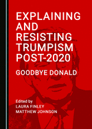 Explaining and Resisting Trumpism Post-2020: Goodbye Donald