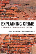 Explaining Crime: A Primer in Criminological Theory