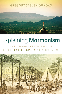 Explaining Mormonism - Dundas, Gregory Steven