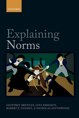 Explaining Norms - Brennan, Geoffrey, and Eriksson, Lina, and Goodin, Robert E.