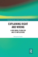 Explaining Right and Wrong: A New Moral Pluralism and Its Implications